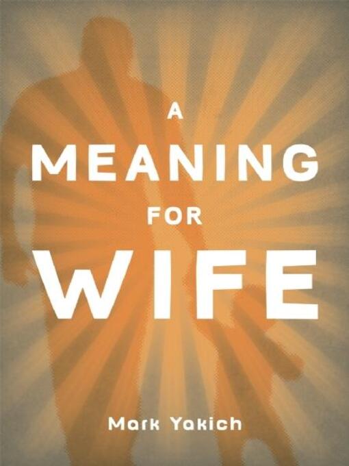 Title details for A Meaning For Wife by Mark Yakich - Available